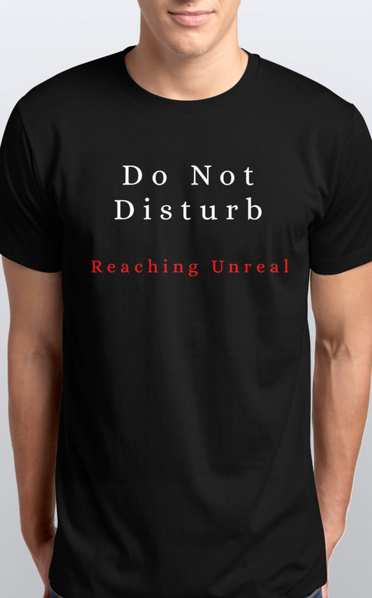 Do not disturb reaching unreal T shirt S-5XL Tee