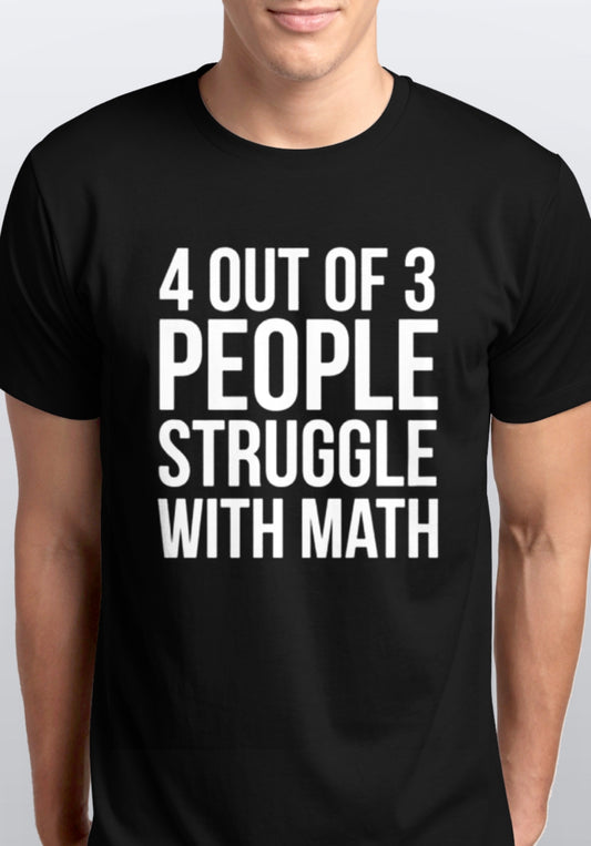 4 out of 3 people struggle with math T shirt s-5xl